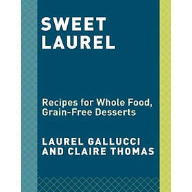 Laurel Gallucci, Claire Thomas: Sweet Laurel Cookbook