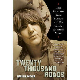Twenty Thousand Roads: The Ballad of Gram Parsons and His Cosmic American Music