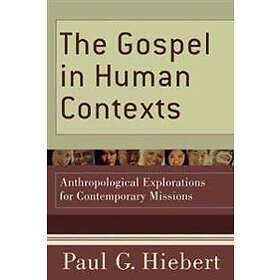 The Gospel in Human Contexts – Anthropological Explorations for Contemporary Missions