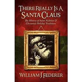 There Really Is a Santa Claus History of Saint Nicholas & Christmas Holiday Trad