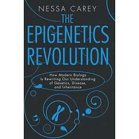 The Epigenetics Revolution: How Modern Biology Is Rewriting Our Understanding of Genetics, Disease, and Inheritance