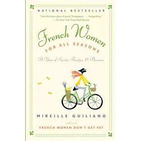 French Women for All Seasons: A Year of Secrets, Recipes, & Pleasure