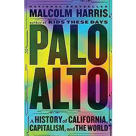 Palo Alto: A History of California, Capitalism, and the World