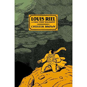 Louis Riel a Comic-Strip Biography