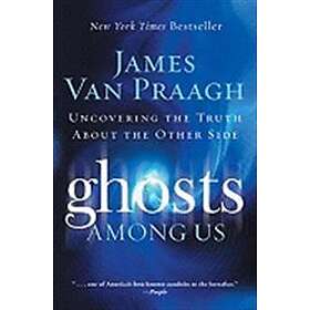 Ghosts Among Us: Uncovering the Truth about the Other Side