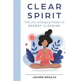 Clear Spirit: The Life-Changing Power of Energy Clearing