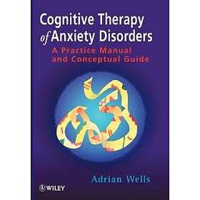 Cognitive Therapy of Anxiety Disorders – A Practice Manual & Conceptual Guide