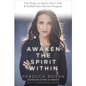 Awaken the Spirit Within: 10 Steps to Ignite Your Life and Fulfill Your Divine Purpose