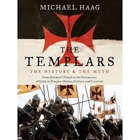 The Templars: The History and the Myth: From Solomon's Temple to the Freemasons