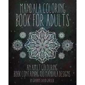 Mandala Coloring Book for Adults: An Adult Colouring Book Containing 100 Mandala Designs