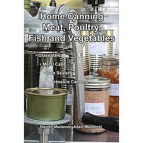 Home Canning Meat, Poultry, Fish and Vegetables
