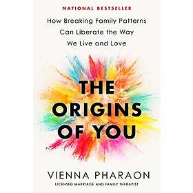 The Origins of You: How Breaking Family Patterns Can Liberate the Way We Live an