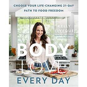 Body Love Every Day: Choose Your Life-Changing 21-Day Path to Food Freedom