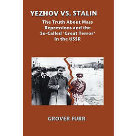 Yezhov vs. Stalin: The Truth about Mass Repressions and the So-Called Great Terror in the USSR