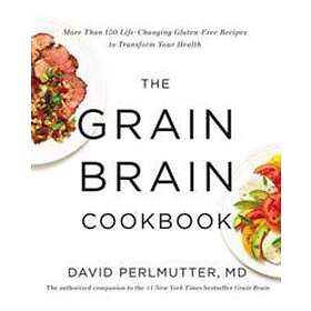 The Grain Brain Cookbook: More Than 150 Life-Changing Gluten-Free Recipes to Tra