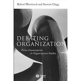 Debating Organization – Point–Counterpoint in Organization Studies