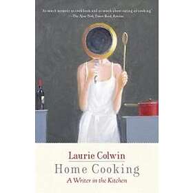 Home Cooking: A Writer in the Kitchen