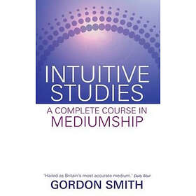 Intuitive Studies: A Complete Course in Mediumship
