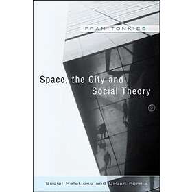 Space, the City and Social Theory – Social Relationships and Urban Forms