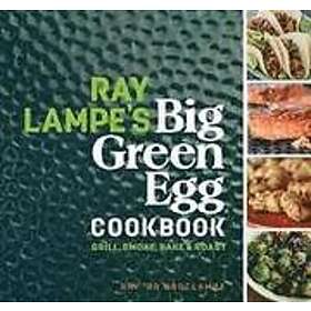 Ray Lampe's Big Green Egg Cookbook