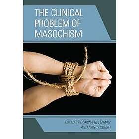 The Clinical Problem of Masochism