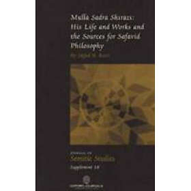 Mulla Sadra Shirazi: His Life and Works and the Sources for Safavid Philosophy