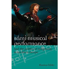 Sámi Musical Performance and the Politics of Indigeneity in Northern Europe