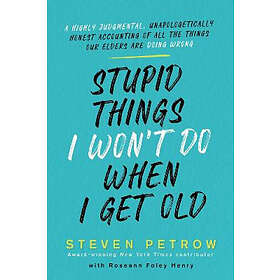 Stupid Things I Won't Do When I Get Old