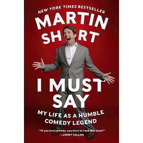 I Must Say: My Life as a Humble Comedy Legend