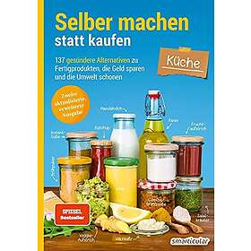 Selber machen statt kaufen Küche 2. Auflage, aktualisierte, erweiterte Ausgabe