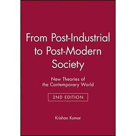 From Post–Industrial to Post–Modern Society: New T heories of the Contemporary World Second Edition