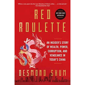 Red Roulette: An Insider's Story of Wealth, Power, Corruption, and Vengeance in Today's China
