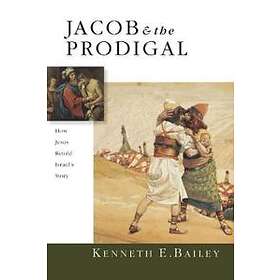 Jacob & the Prodigal – How Jesus Retold Israel`s Story