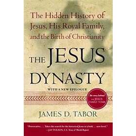 The Jesus Dynasty: The Hidden History of Jesus, His Royal Family, and the Birth of Christianity