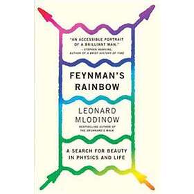 Feynman's Rainbow: A Search for Beauty in Physics and in Life