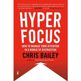 Hyperfocus: How to Manage Your Attention in a World of Distraction