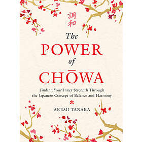 The Power of Chowa: Finding Your Inner Strength Through the Japanese Concept of Balance and Harmony