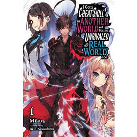 I Got a Cheat Skill in Another World and Became Unrivaled in The Real World, Too