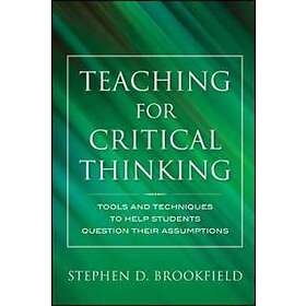 Teaching for Critical Thinking – Tools and Techniques to Help Students Question 