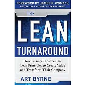 The Lean Turnaround: How Business Leaders Use Lean Principles to Create Value and Transform Their Company