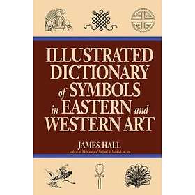 Illustrated Dictionary of Symbols in Eastern and Western Art