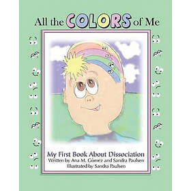 All the colors of me: My first book about dissociation