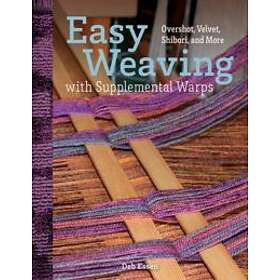 Easy Weaving with Supplemental Warps: Overshot, Velvet, Shibori, and More