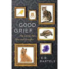 Good Grief: On Loving Pets, Here and Hereafter