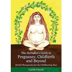 The Herbalist's Guide to Pregnancy, Childbirth and Beyond
