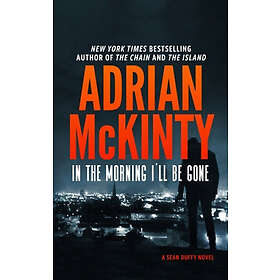 In the Morning I'll Be Gone: A Detective Sean Duffy Novel