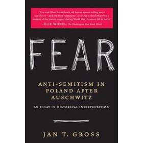 Fear: Anti-Semitism in Poland After Auschwitz: An Essay in Historical Interpreta