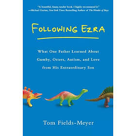 Following Ezra: What One Father Learned about Gumby, Otters, Autism, and Love fr