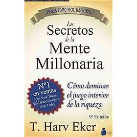 Los Secretos de la Mente Millonaria: Como Dominar el Juego Interior de A Riqueza Secrets of the Millionaire Mind