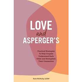 Love and Asperger's: Practical Strategies to Help Couples Understand Each Other and Strengthen Their Connection